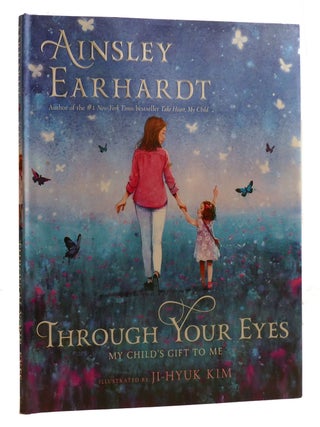 Item #211885 THROUGH YOUR EYES My Child's Gift to Me. Ainsley Earhardt