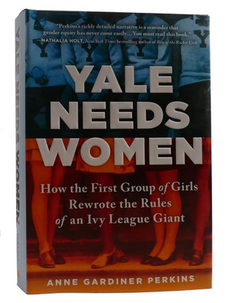 Item #212103 YALE NEEDS WOMEN; How the First Group of Girls Rewrote the Rules of an Ivy League...