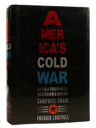 Item #212276 AMERICA'S COLD WAR; The Politics of Insecurity. Fredrik Logevall Campbell Craig