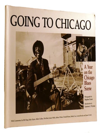 Item #212557 GOING TO CHICAGO A Year on the Chicago Blues Scene with Commentary by B. B. King,...