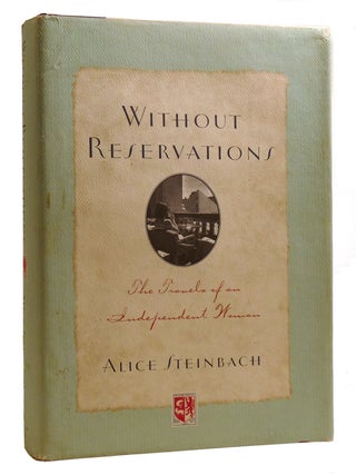 Item #212913 WITHOUT RESERVATIONS; The Travels of an Independent Woman. Alice Steinbach
