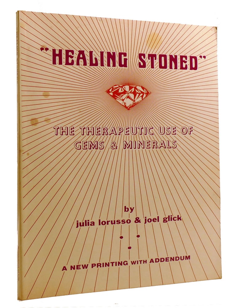 Item #213039 HEALING STONED; The Therapeutic Use of Gems & Minerals Signed. Joel Glick Julia Lorusso.