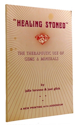 Item #213039 HEALING STONED; The Therapeutic Use of Gems & Minerals Signed. Joel Glick Julia...
