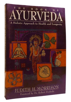 Item #213041 THE BOOK OF AYURVEDA; A Holistic Approach to Health and Longevity. Judith H. Morrison