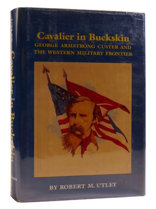 Item #213232 CAVALIER IN BUCKSKIN George Armstrong Custer and the Western Military Frontier....