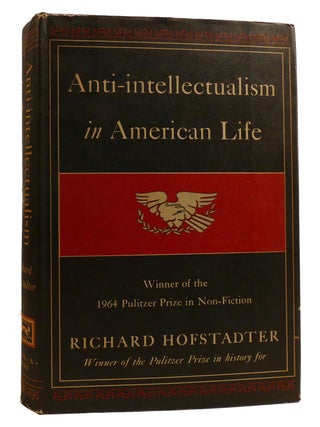 ANTI-INTELLECTUALISM IN AMERICAN LIFE. Richard Hofstadter.