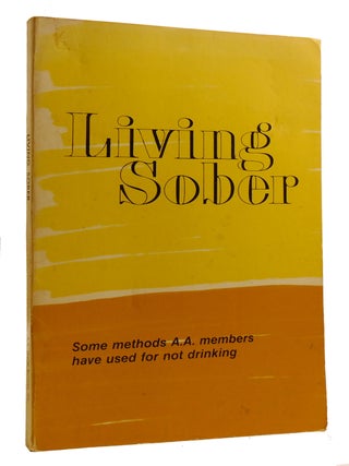 Item #213581 LIVING SOBER some methods A. A. members have used for not drinking. Alcoholics...