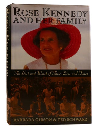 Item #213592 ROSE KENNEDY AND HER FAMILY; The Best and Worst of Their Lives and Times. Ted...