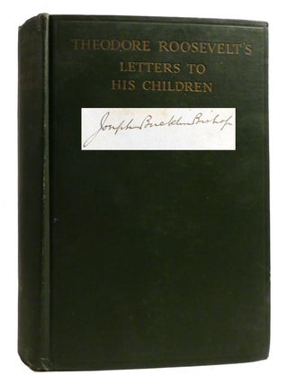 THEODORE ROOSEVELT'S LETTERS TO HIS CHILDREN; Signed. Joseph Bucklin Bishop.