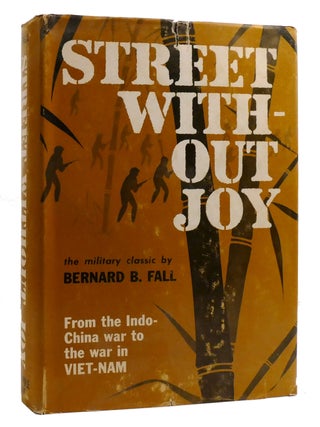 Item #214123 STREET WITHOUT JOY; From the Indo-China War to the War in Vietnam. Bernard B. Fall