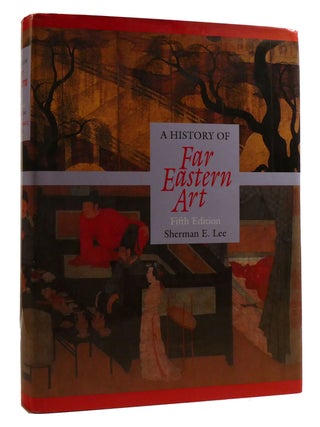 A HISTORY OF FAR EASTERN ART. Sherman E. Lee.