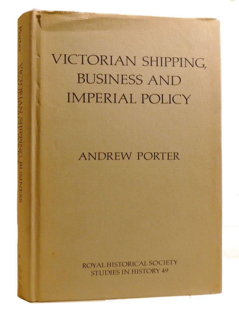 Item #214391 VICTORIAN SHIPPING, BUSINESS AND IMPERIAL POLICY; Donald Currie, the Castle Line and Southern Africa (Royal Historical Society Studies in History). Andrew Porter.