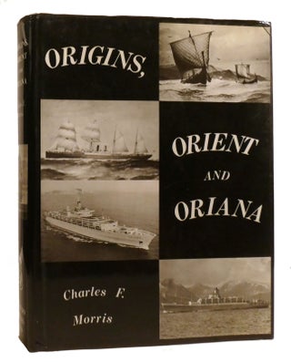 Item #214473 ORIGINS, ORIENT AND ORIANA. Charles F. Morris