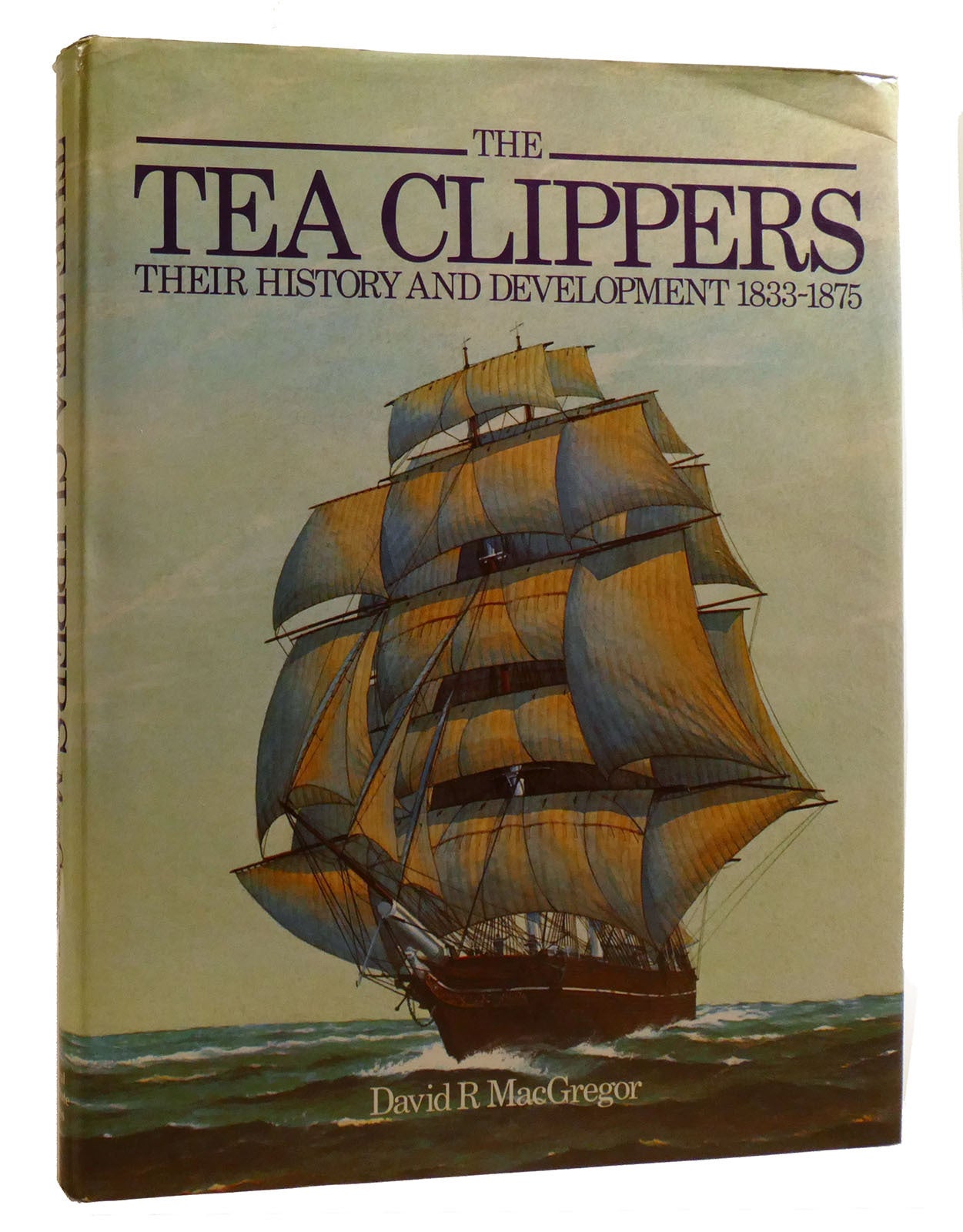 THE TEA CLIPPERS Their History and Development 1833-1875 | David R ...