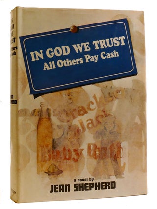 IN GOD WE TRUST: ; All Others Pay Cash. Jean Shepherd.