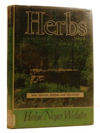 Item #215104 HERBS; How to Grow the Mand How to Use Them. Helen Noyes Webster