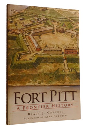 Item #215420 FORT PITT; A Frontier History. Brady J. Crytzer