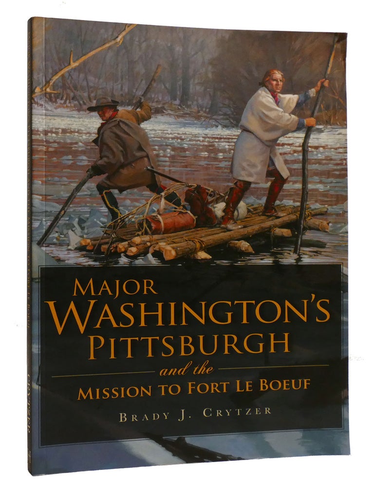 Item #215422 MAJOR WASHINTON'S PITTSBURGH AND THE MISSION TO FORT LE BOEUF. Brady J. Crytzer.