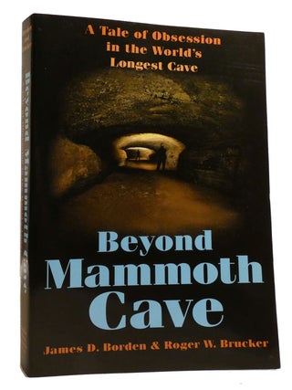 Item #215423 BEYOND MAMMOTH CAVE; A Tale of Obsession in the World's Longest Cave. Roger W....