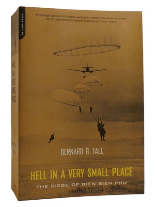 Item #215464 HELL IN A VERY SMALL PLACE : ; The Siege of Dien Bien Phu. Bernard B. Fall