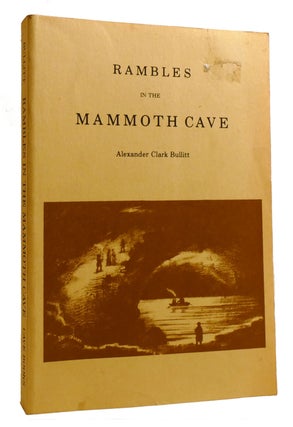 Item #215486 RAMBLES IN THE MAMMOTH CAVE, DURING THE YEAR 1844 BY A VISITER. Alexander Clark Bullitt