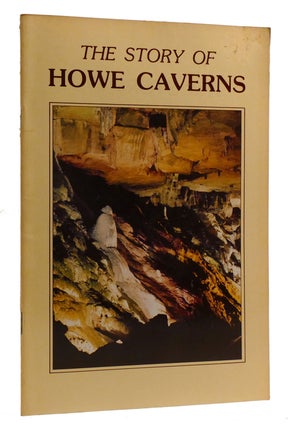 Item #215512 THE STORY OF HOWE CAVERNS. Howe Cave
