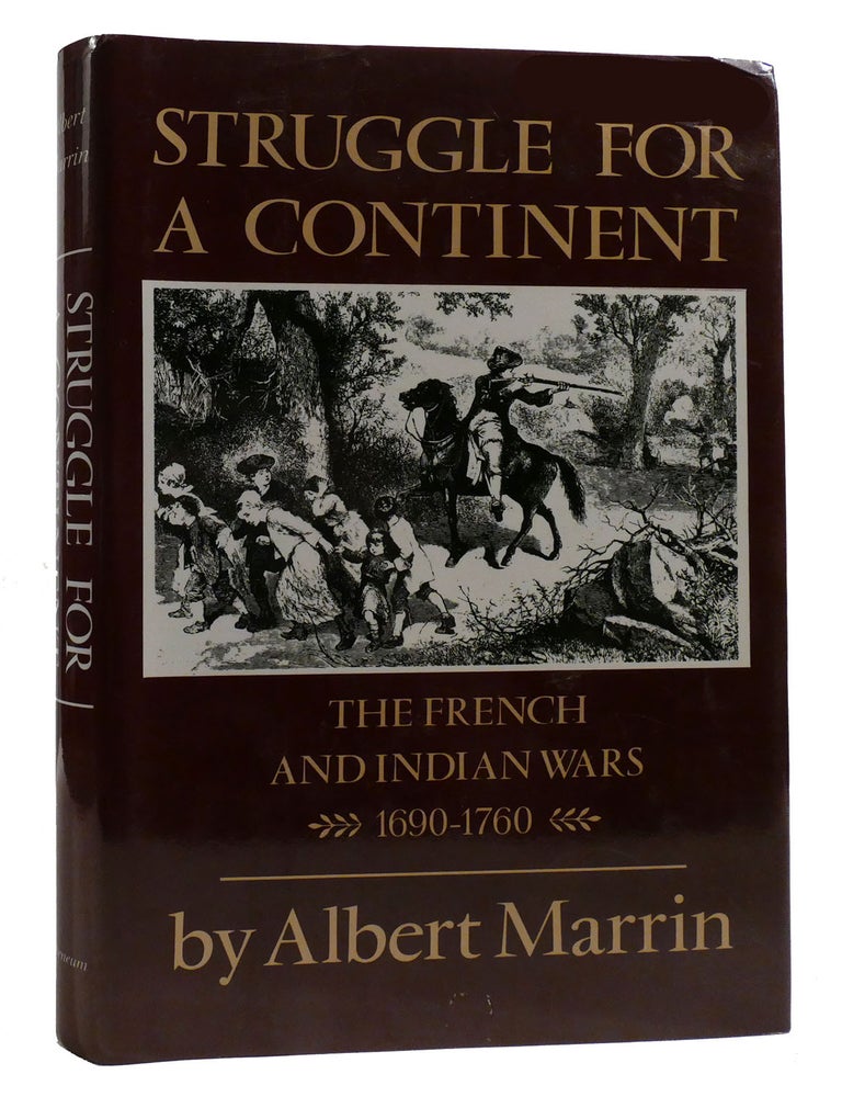 Item #215535 STRUGGLE FOR A CONTINENT; The French and Indian Wars 1690-1760. Albert Marrin.