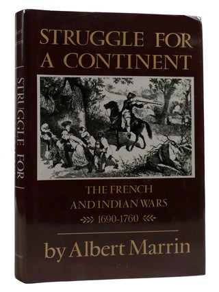 Item #215535 STRUGGLE FOR A CONTINENT; The French and Indian Wars 1690-1760. Albert Marrin