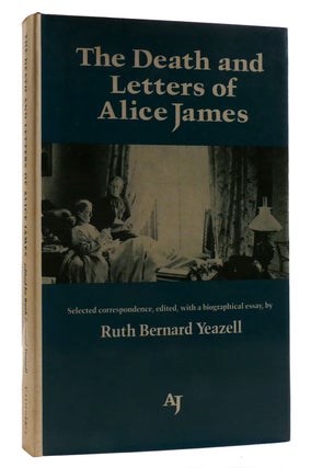 Item #215666 THE DEATH AND LETTERS OF ALICE JAMES. Ruth Yeazell Alice James
