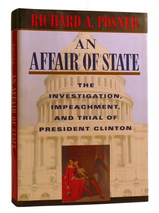 AN AFFAIR OF STATE: ; The Investigation, Impeachment, and Trial of President Clinton Signed. Richard A. Posner.