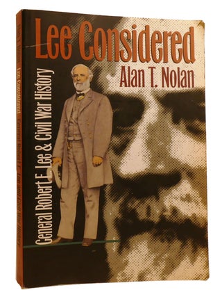 Item #215781 LEE CONSIDERED; General Robert E. Lee and Civil War History. Alan T. Nolan