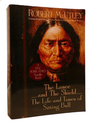 Item #215782 THE LANCE AND THE SHIELD; The Life and Times of Sitting Bull. Robert M. Utley