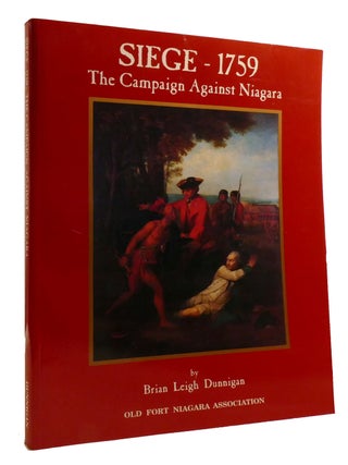 Item #215809 SIEGE - 1759; The Campaign Against Niagara. Brian Leigh Dunnigan, Old Fort Niagara...