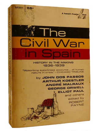 Item #215881 THE CIVIL WAR IN SPAIN; 1936-1939. Robert Payne, Arthur Koestler John Dos Passos,...