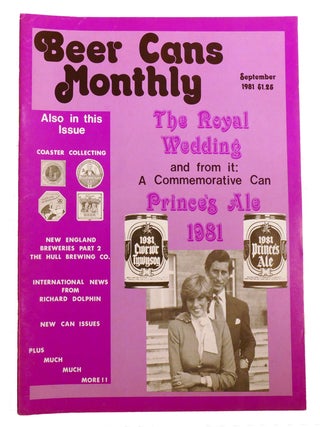 Item #215962 BEER CANS MONTHLY VOLUME 1 NO. 7 SEPTEMBER 1981; The Royal Wedding and from It: a...