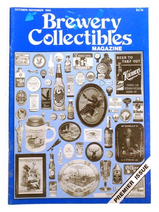 Item #215964 BREWERY COLLECTIBLES MAGAZINE VOLUME 1 NO. 1 OCTOBER/NOVEMBER 1982; Premier Issue....