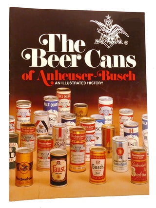 Item #215965 THE BEER CANS OF ANHEUSER BUSCH AN ILLUSTRATED HISTORY PHOTOS BUSCH BUDWEISER....