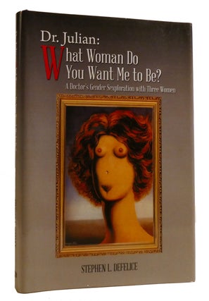 Item #216247 DR. JULIAN: WHAT WOMAN DO YOU WANT ME TO BE? : ; A Doctor's Gender Sexploration...
