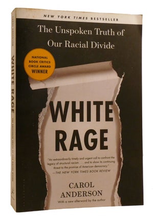 Item #216286 WHITE RAGE; The Unspoken Truth of Our Racial Divide. Carol Anderson