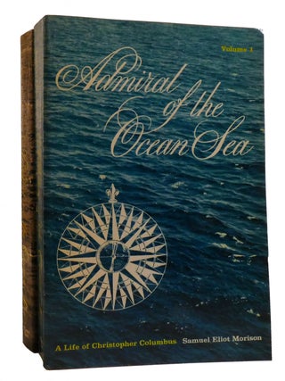 Item #216424 ADMIRAL OF THE OCEAN SEA 2 VOLUME SET; A Life of Christopher Columbus. Samuel Eliot...
