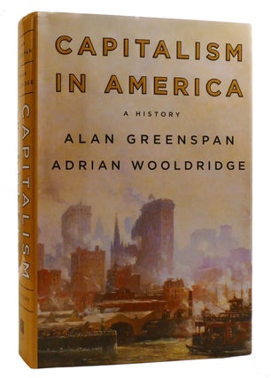 Item #216795 CAPITALISM IN AMERICA; A History. Adrian Wooldridge Alan Greenspan