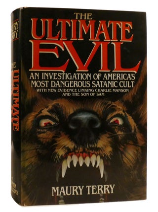 ULTIMATE EVIL; An Investigation Into America's Most Dangerous Satanic Cult. Maury Terry.