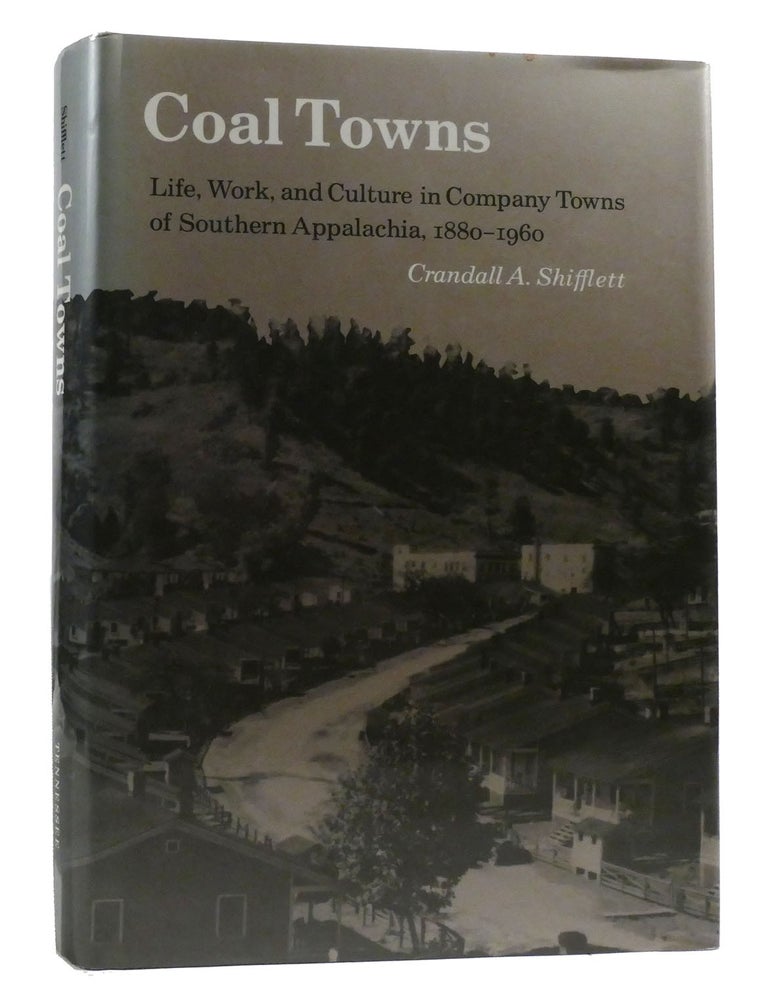 Item #217049 COAL TOWNS; Life, Work, and Culture in Company Towns of Southern Appalachia, 1880&ndash;1960. Crandall Shifflett.