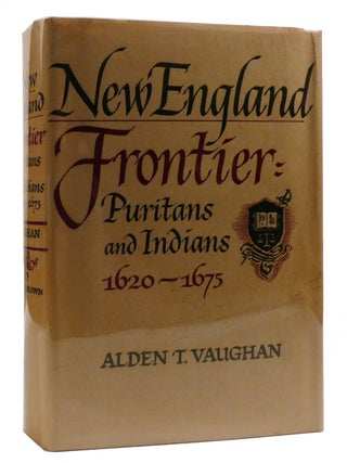 Item #217058 NEW ENGLAND FRONTIER; Puritans and Indians 1620-1675. Alden T. Vaughan