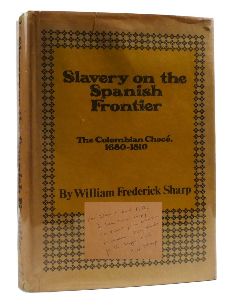 Item #217072 SLAVERY ON THE SPANISH FRONTIER; The Colombian Choco, 1680-1810 Signed. William Sharp.