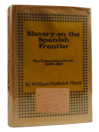 SLAVERY ON THE SPANISH FRONTIER; The Colombian Choco, 1680-1810 Signed. William Sharp.