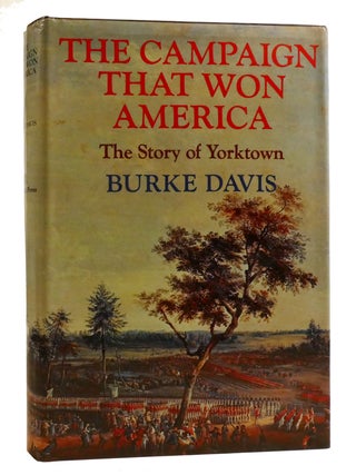 Item #217204 THE CAMPAIGN THAT WON AMERICA; The Story of Yorktown. Burke Davis