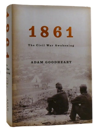 Item #217365 1861; The Civil War Awakening. Adam Goodheart