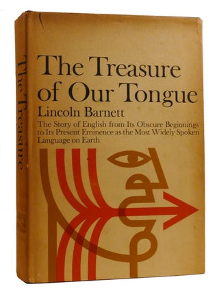 THE TREASURE OF OUR TONGUE; The Story of English from its Obscure Beginnings to its Present...