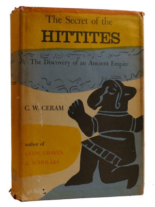 THE SECRET OF THE HITTITES; The Discovery of an Ancient Empire